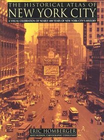 The Historical Atlas of New York City: A Visual Celebration of Nearly 400 Years of New York City's History (Henry Holt Reference Book)
