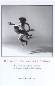 Between Totem And Taboo: Black Man, White Woman in Francographic Literature