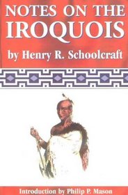 Notes on the Iroquois: Or Contributions to American History, Antiquities and General Ethnology (Schoolcraft)