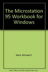 The Microstation 95 Workbook for Windows