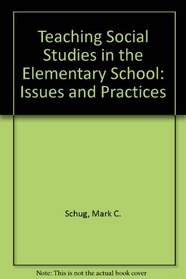 Teaching Social Studies in the Elementary School: Issues and Practices