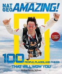 Nat Geo Amazing!: 100 People, Places, and Things That Will Wow You