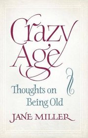 Crazy Age: Thoughts on Being Old