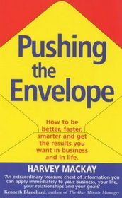 Pushing the Envelope: How to Be Better, Faster, Smarter and Get the Results You Want in Business and in Life