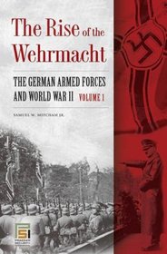 The Rise of the Wehrmacht: The German Armed Forces and World War II, Volume 1 (Praeger Security International)