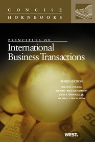 Folsom, Gordon, Spanogle, and Van Alstine's Principles of International Business Transactions, 3rd (Concise Hornbook Series)