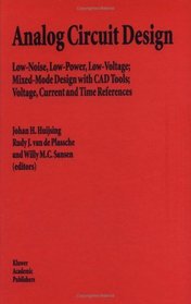 Analog Circuit Design : Low-Noise, Low-Power, Low-Voltage; Mixed-Mode Design with CAD Tools; Voltage, Current and Time References