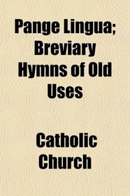 Pange Lingua; Breviary Hymns of Old Uses