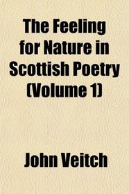 The Feeling for Nature in Scottish Poetry (Volume 1)