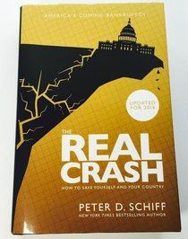 The Real Crash: America's Coming Bankruptcy How to Save Yourself and Your Country Updated For 2016