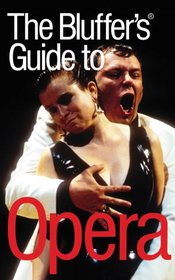 The Bluffer's Guide to Opera, Revised