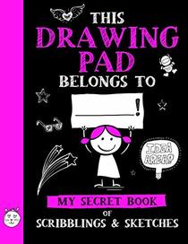 This Drawing Pad Belongs to ______! My Secret Book of Scribblings and Sketches: Sketchbook for Kids, Great Art Supplies and Sketch Book Gifts for ... And 12 (Big Dreams Art Supplies Sketch Books)