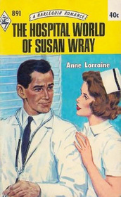 The Hospital World of Susan Wray (Harlequin Romance, No 891)