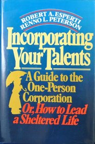 Incorporating Your Talents: A Guide to One-Person Corporation or How to Lead a Sheltered Life