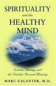 Spirituality and the Healthy Mind: Science, Therapy, and the Need for Personal Meaning