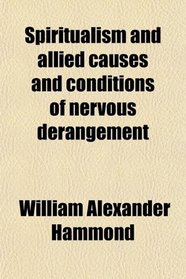 Spiritualism and allied causes and conditions of nervous derangement