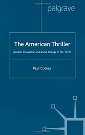 The American Thriller: Generic Innovation and Social Change in the 1970's (Crime File)