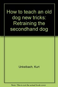 How to teach an old dog new tricks: Retraining the secondhand dog
