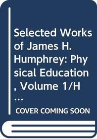 Selected Works of James H. Humphrey: Physical Education, Volume 1/Health, Volume 2 (Ams Studies in Education)