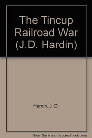 Tincup Railroad War (J.D. Hardin, No 55)