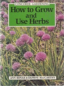 How to Grow and Use Herbs (Concorde Books)