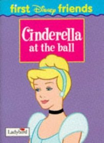 Cinderella at the Ball (First Disney Friends)