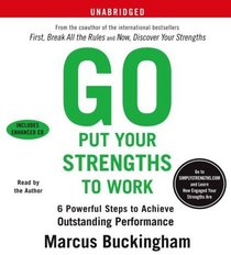 Go Put Your Strengths to Work: 6 Powerful Steps to Achieve Outstanding Performance (Audio CD) (Unabridged)