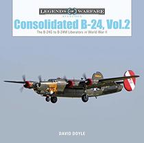 Consolidated B24 Vol.2: The B24G to B24M Liberators in World War II (Legends of Warfare: Aviation)