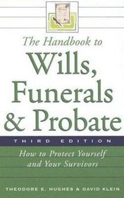 The Handbook to Wills, Funerals, and Probate: How to Protect Yourself and Your Survivors (Handbook to Wills, Funerals, & Probate:)