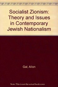 Socialist Zionism: Theory and Issues in Contemporary Jewish Nationalism