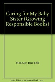 Caring for My Baby Sister (Growing Responsible Books)
