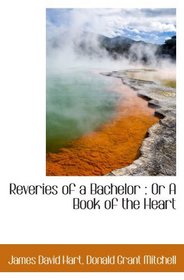 Reveries of a Bachelor : Or A Book of the Heart