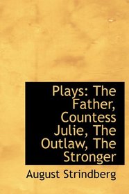Plays: The Father, Countess Julie, The Outlaw, The Stronger