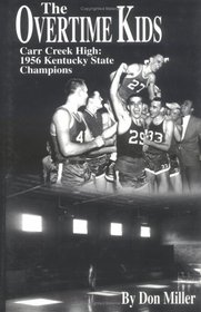 The Overtime Kids: Carr Creek High : 1956 Kentucky State Champions
