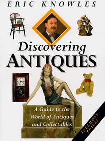 Discovering Antiques: A Guide to the World of Antiques and Collectables