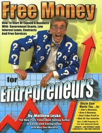 Free Money for Entrepreneurs: You Won't Get Rich Working for Somebody Else (Free Money Books)