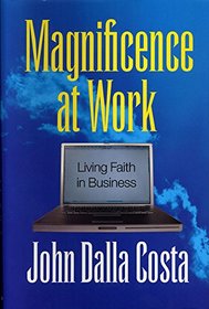 Magnificence at Work: Living Faith in Business
