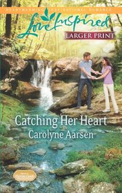 Catching Her Heart (Home to Hartley Creek, Bk 5) (Love Inspired, No 764) (Larger Print)