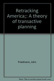 Retracking America;: A theory of transactive planning