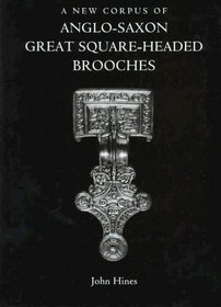 A New Corpus of Anglo-Saxon Great Square-Headed Brooches (Reports of the Research Committee of the Society of Antiquaries)