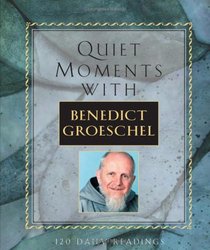 Quiet Moments: With Benedict Groeschel, 120 Daily Readings