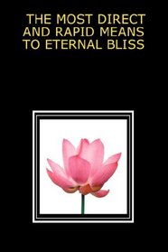 THE MOST DIRECT AND RAPID MEANS TO ETERNAL BLISS