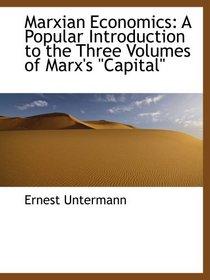 Marxian Economics: A Popular Introduction to the Three Volumes of Marx's Capital