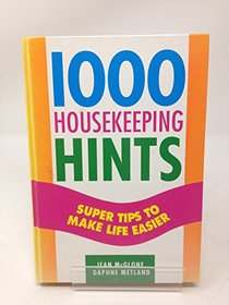 1000 Housekeeping Hints: Supertips to Make Life Easier