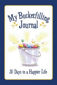My Bucket Filling Journal: 30 Days to a Happier Life