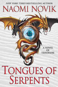 Tongues of Serpents (Temeraire, Bk 6)
