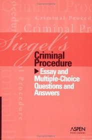 Siegel's Criminal Procedure: Essay And Multiple-choice Questions And Answers (Siegel's)