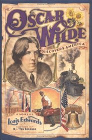Oscar Wilde Discovers America: A Novel