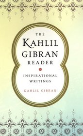 The Kahlil Gibran Reader: Inspirational Writings: Inspirational