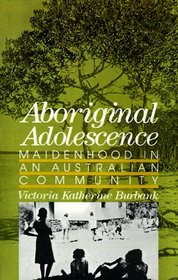 Aboriginal Adolescence: Maidenhood in an Australian Community (Adolescents in a Changing World)